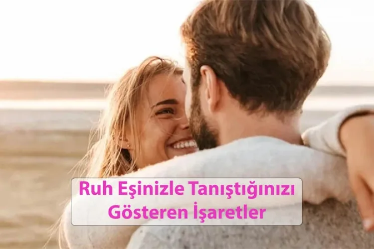 Ruh Eşinizle Tanıştığınızı Gösteren İşaretler