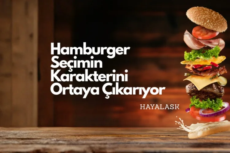 Kişilik Testi: Seçtiğin Hamburger Karakterini Ortaya Çıkarıyor!