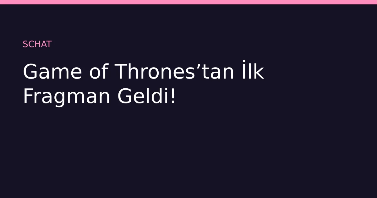 Game of Thrones’tan İlk Fragman Geldi!